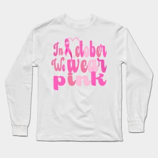 Breast Cancer Awareness, In October We Wear Pink Long Sleeve T-Shirt